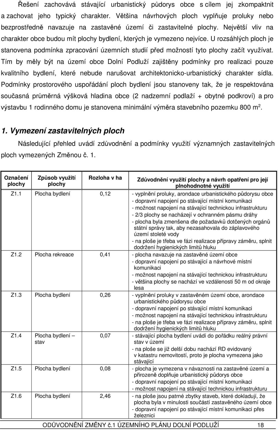 U rozsáhlých ploch je stanovena podmínka zpracování územních studií před možností tyto plochy začít využívat.