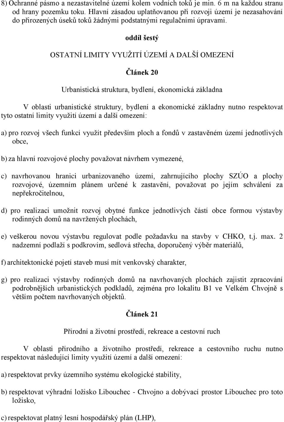 oddíl šestý OSTATNÍ LIMITY VYUŢITÍ ÚZEMÍ A DALŠÍ OMEZENÍ Článek 20 Urbanistická struktura, bydlení, ekonomická základna V oblasti urbanistické struktury, bydlení a ekonomické základny nutno