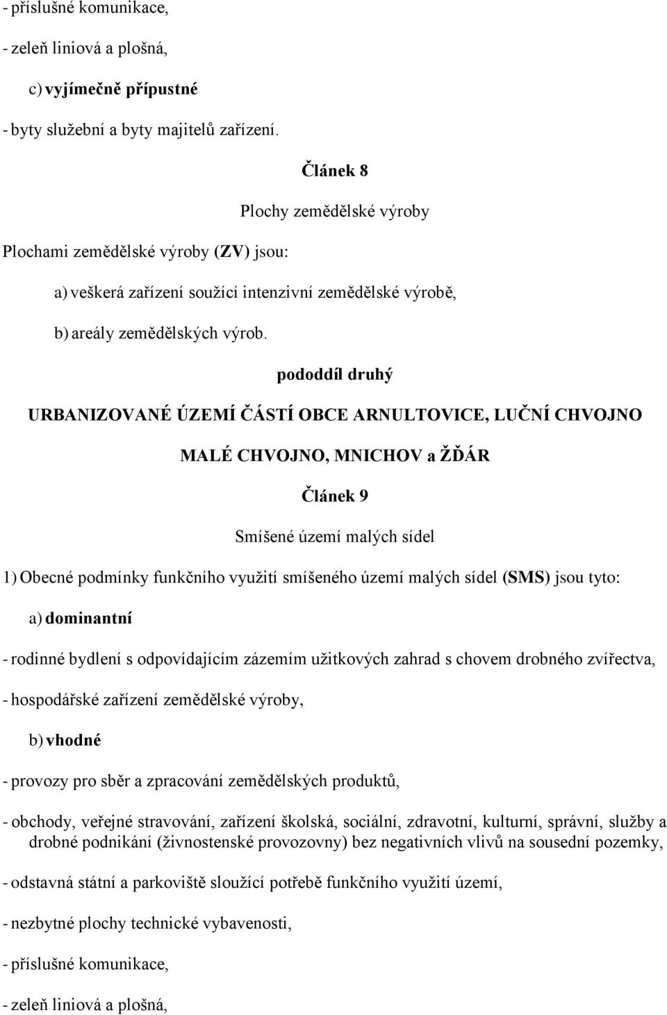 pododdíl druhý URBANIZOVANÉ ÚZEMÍ ČÁSTÍ OBCE ARNULTOVICE, LUČNÍ CHVOJNO MALÉ CHVOJNO, MNICHOV a ŽĎÁR Článek 9 Smíšené území malých sídel 1) Obecné podmínky funkčního vyuţití smíšeného území malých