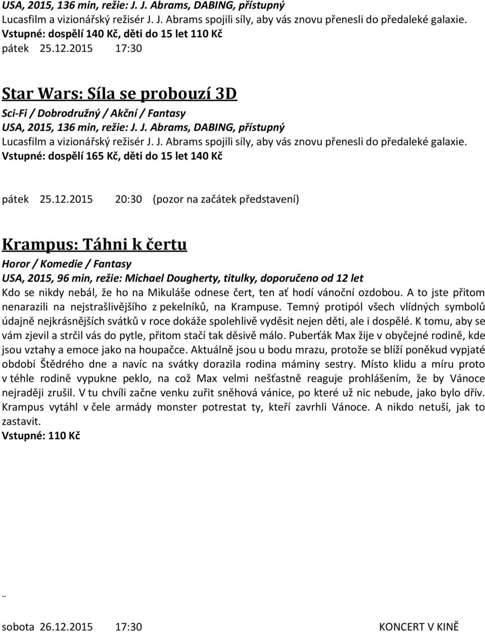 odnese čert, ten ať hodí vánoční ozdobou. A to jste přitom nenarazili na nejstrašlivějšího z pekelníků, na Krampuse.