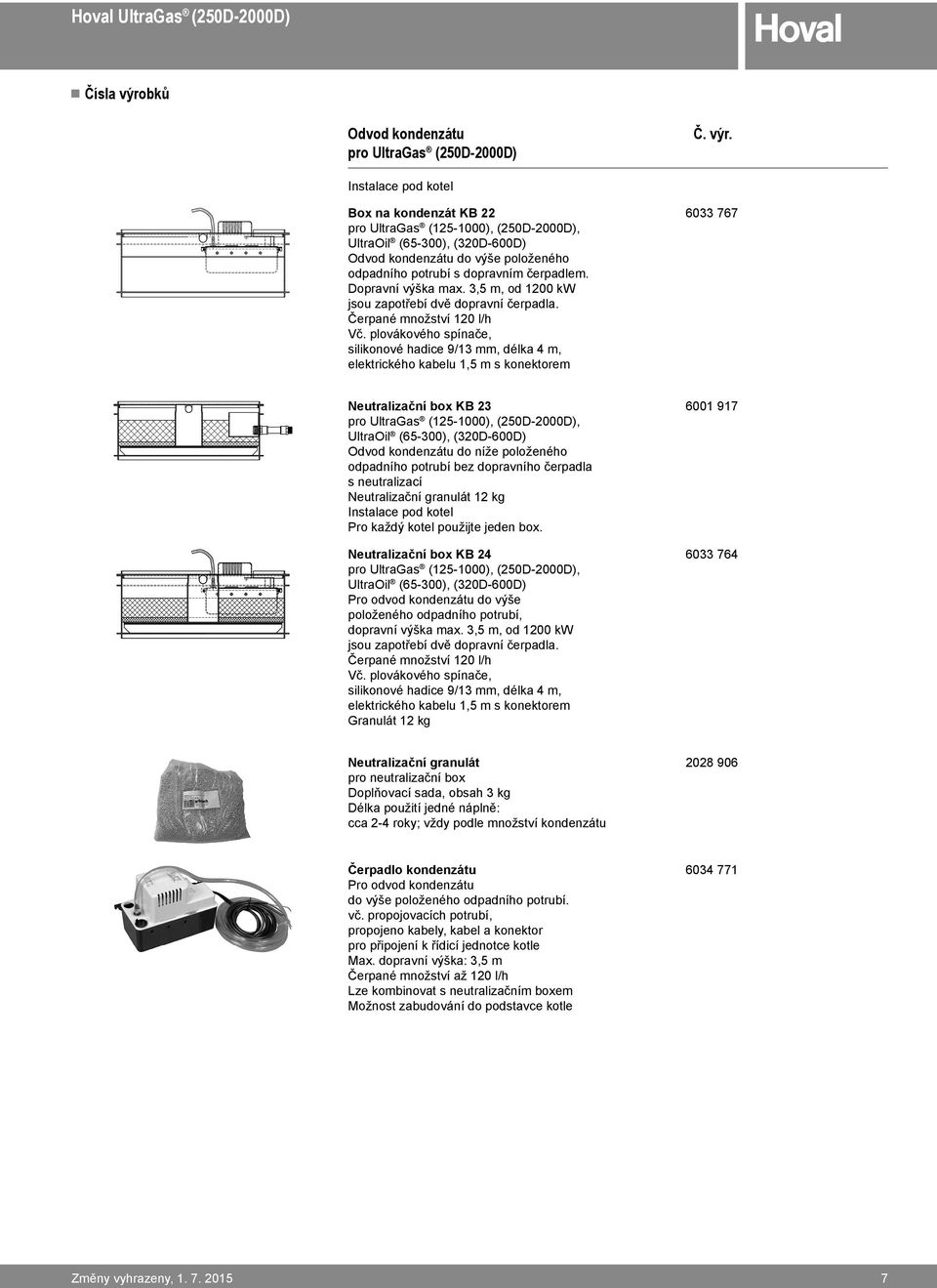 plovákového spínače, silikonové hadice 9/13 mm, délka 4 m, elektrického kabelu 1,5 m s konektorem 6033 767 Neutralizační box KB 23 pro UltraGas (125-1000), (250D-2000D), UltraOil (65-300),