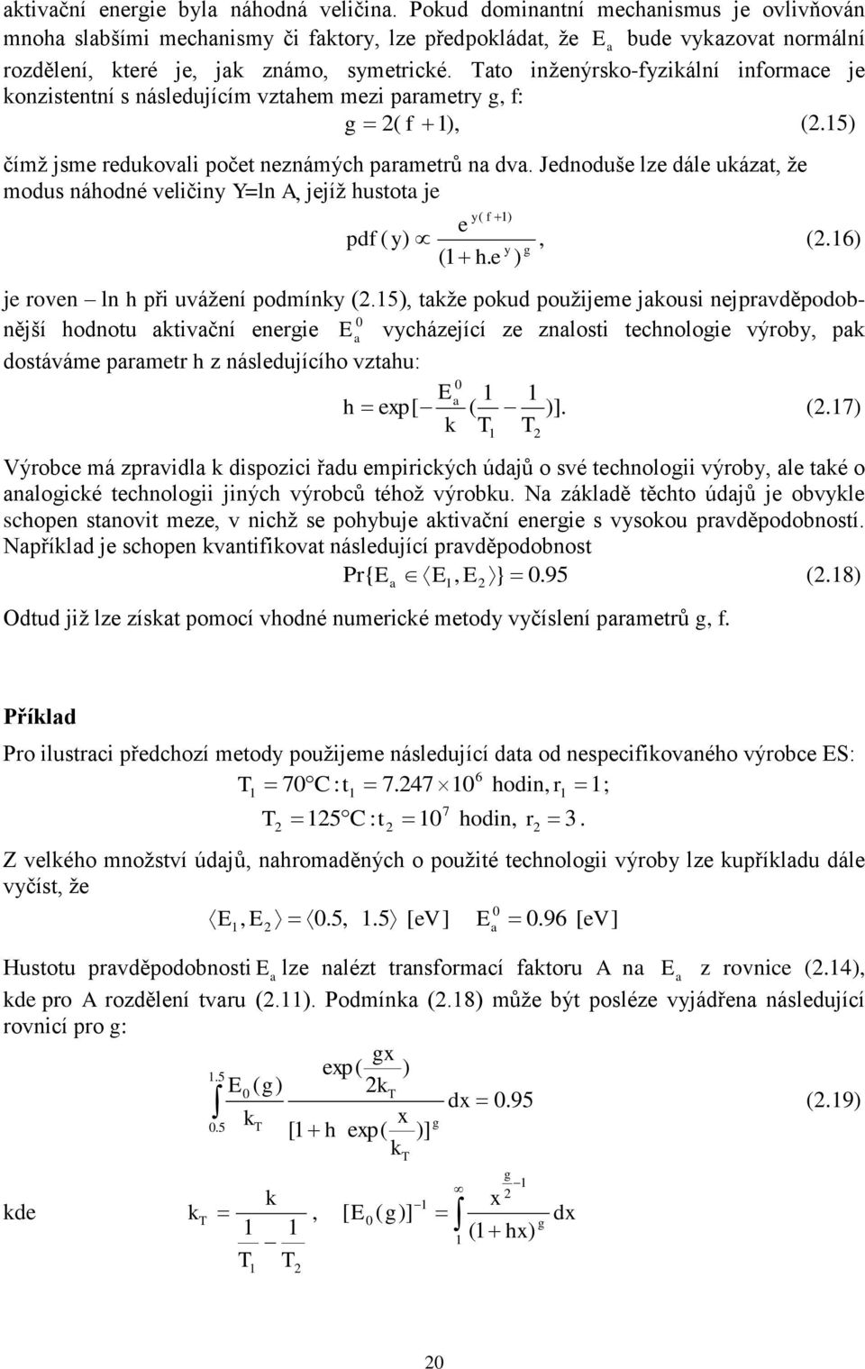 Tato inženýrsko-fyzikální informace je konzistentní s následujícím vztahem mezi parametry g, f: g ( f ), (.5) čímž jsme redukovali počet neznámých parametrů na dva.