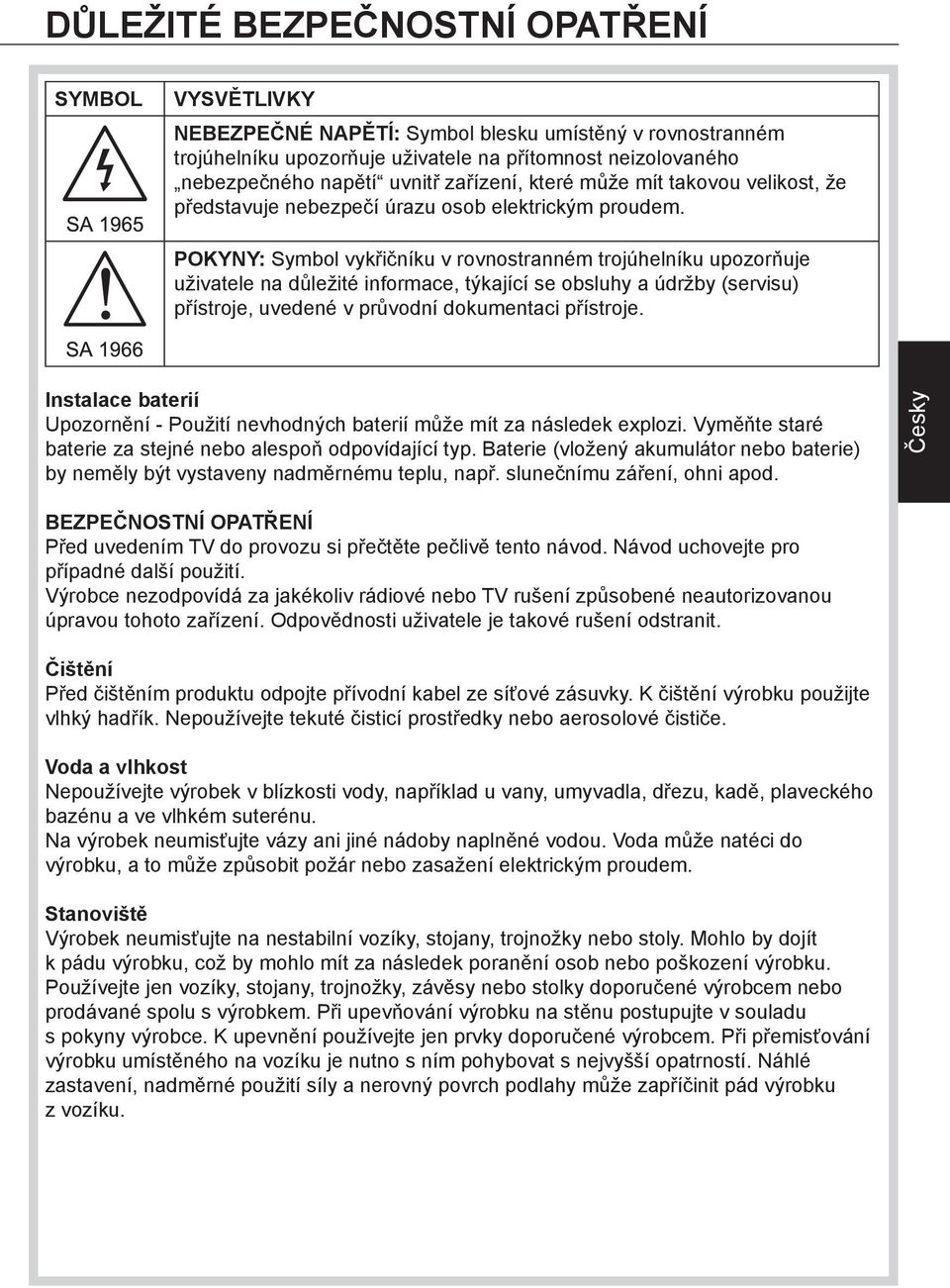 POKYNY: Symbol vykřičníku v rovnostranném trojúhelníku upozorňuje uživatele na důležité informace, týkající se obsluhy a údržby (servisu) přístroje, uvedené v průvodní dokumentaci přístroje.