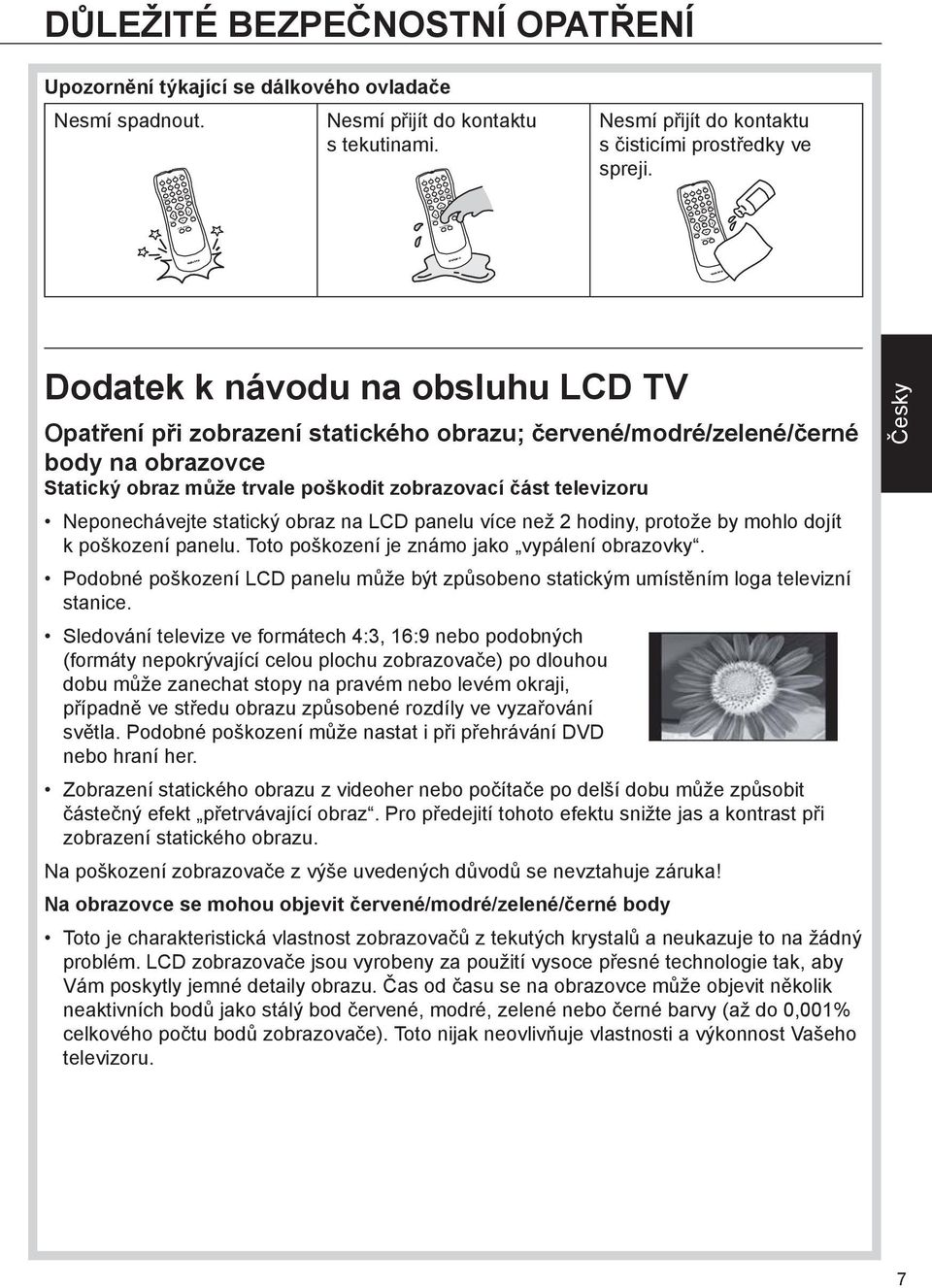 Opatření při zobrazení statického obrazu; červené/modré/zelené/černé body na obrazovce Statický obraz může trvale poškodit zobrazovací část televizoru Neponechávejte statický obraz na LCD panelu více