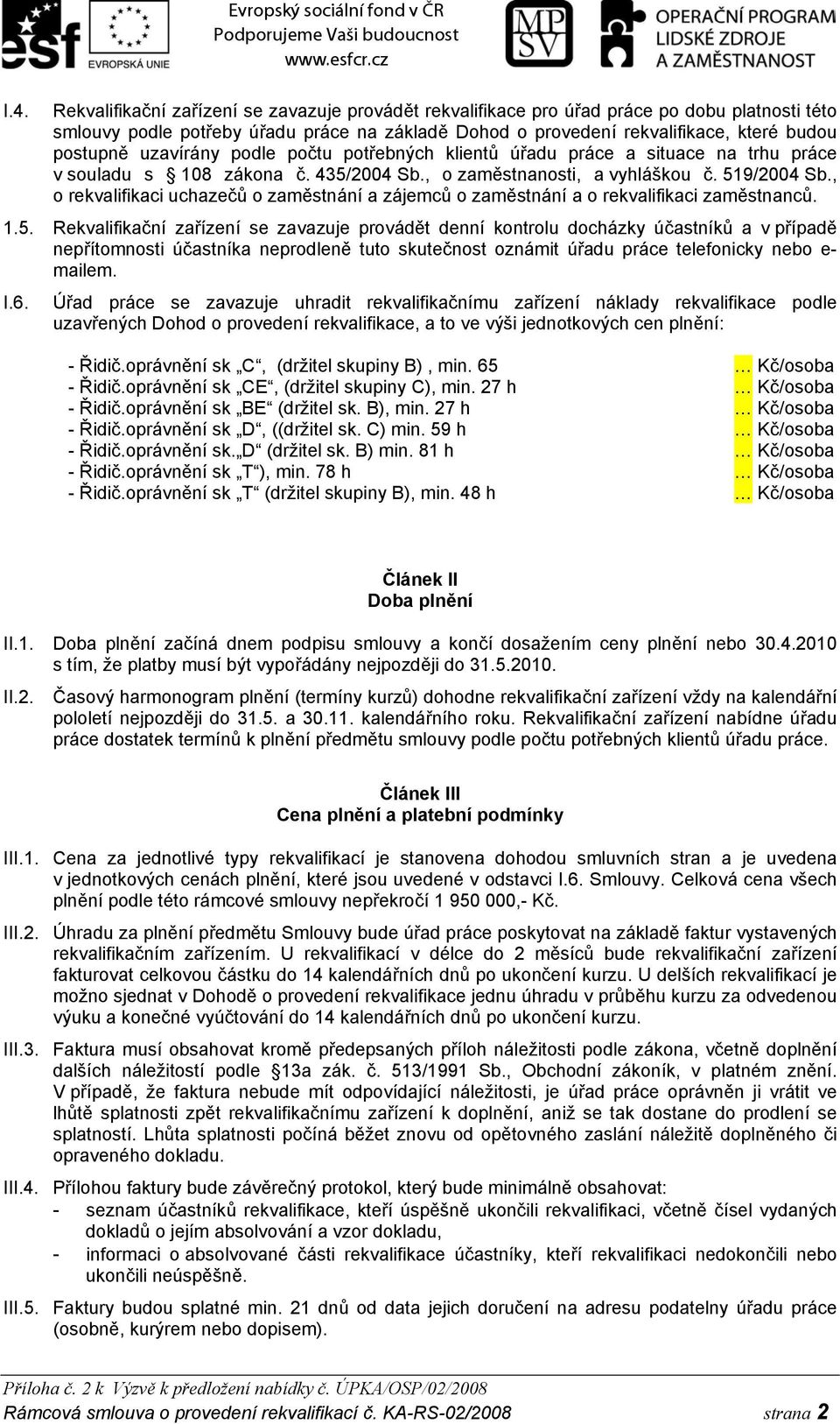 , o rekvalifikaci uchazečů o zaměstnání a zájemců o zaměstnání a o rekvalifikaci zaměstnanců. 1.5.