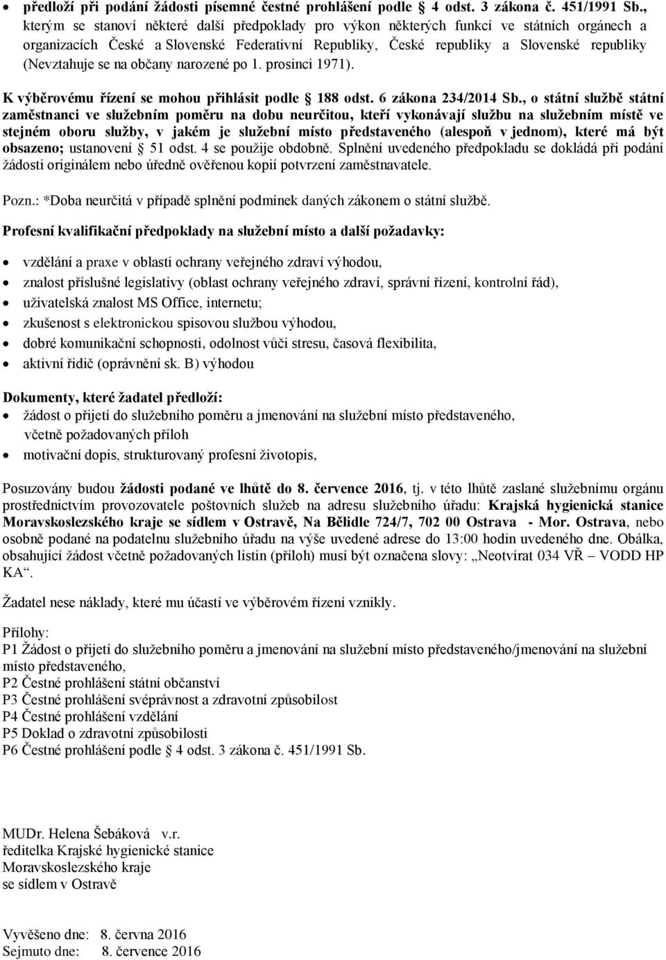 se na občany narozené po 1. prosinci 1971). K výběrovému řízení se mohou přihlásit podle 188 odst. 6 zákona 234/2014 Sb.