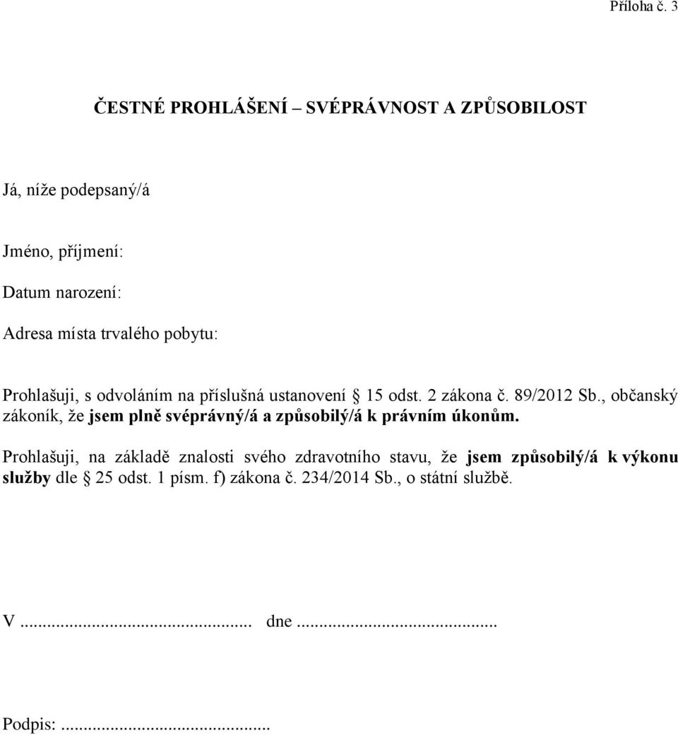 trvalého pobytu: Prohlašuji, s odvoláním na příslušná ustanovení 15 odst. 2 zákona č. 89/2012 Sb.