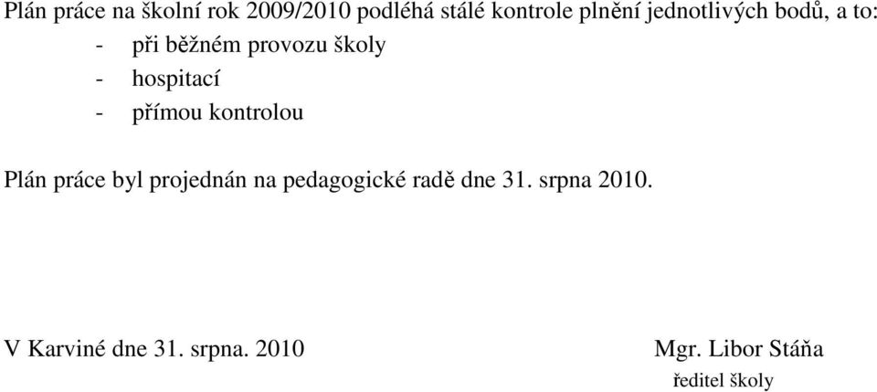 přímou kontrolou Plán práce byl projednán na pedagogické radě dne 31.