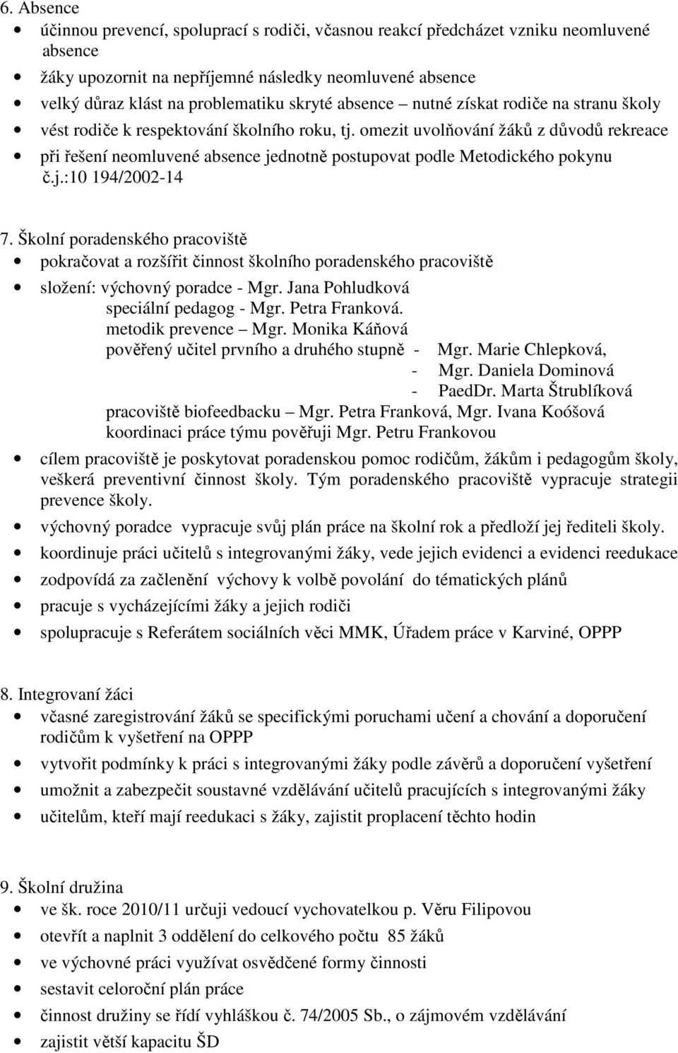 omezit uvolňování žáků z důvodů rekreace při řešení neomluvené absence jednotně postupovat podle Metodického pokynu č.j.:10 194/2002-14 7.