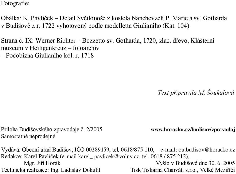 Šoukalová Příloha Budišovského zpravodaje č. 2/2005 Samostatně neprodejné www.horacko.cz/budisov/zpravodaj Vydává: Obecní úřad Budišov, IČO 00289159, tel. 0618/875 110, e-mail: ou.