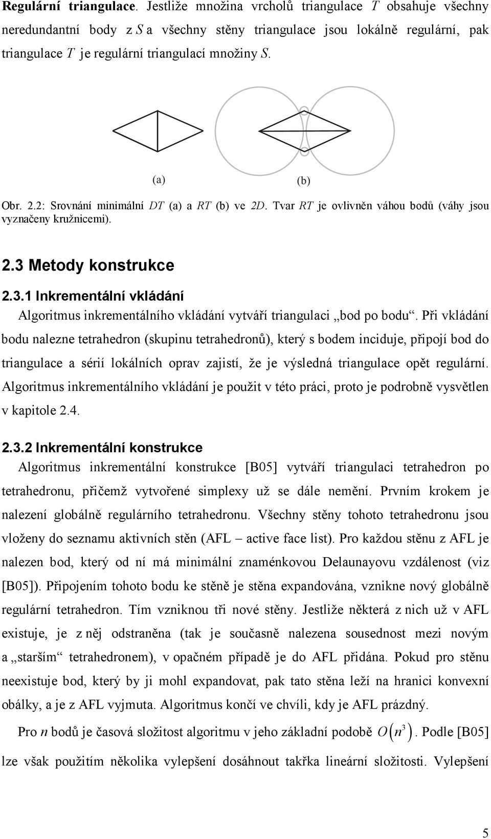 2: Srovnání minimální DT (a) a RT (b) ve 2D. Tvar RT je ovlivněn váhou bodů (váhy jsou vyznačeny kružnicemi). 2.3 