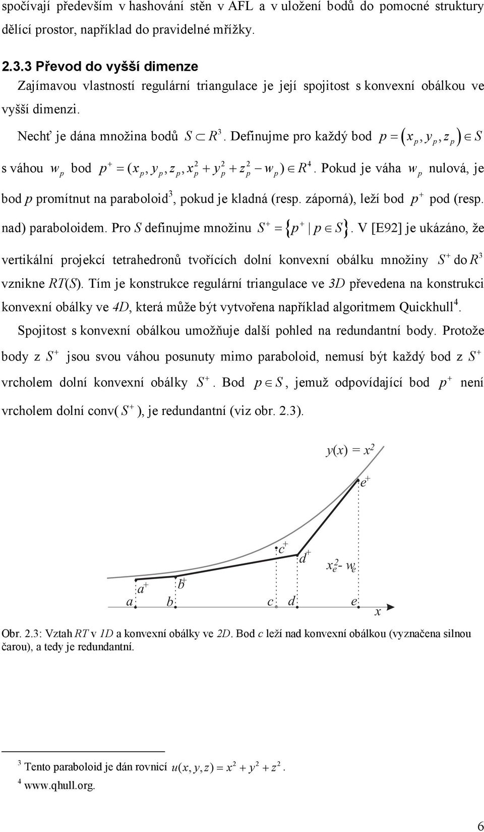 Definujme pro každý bod ( p, p, p) p= x y z S s váhou w p bod p ( x, y, z, x y z w ) R + 2 2 2 4 = p p p p + p+ p p.