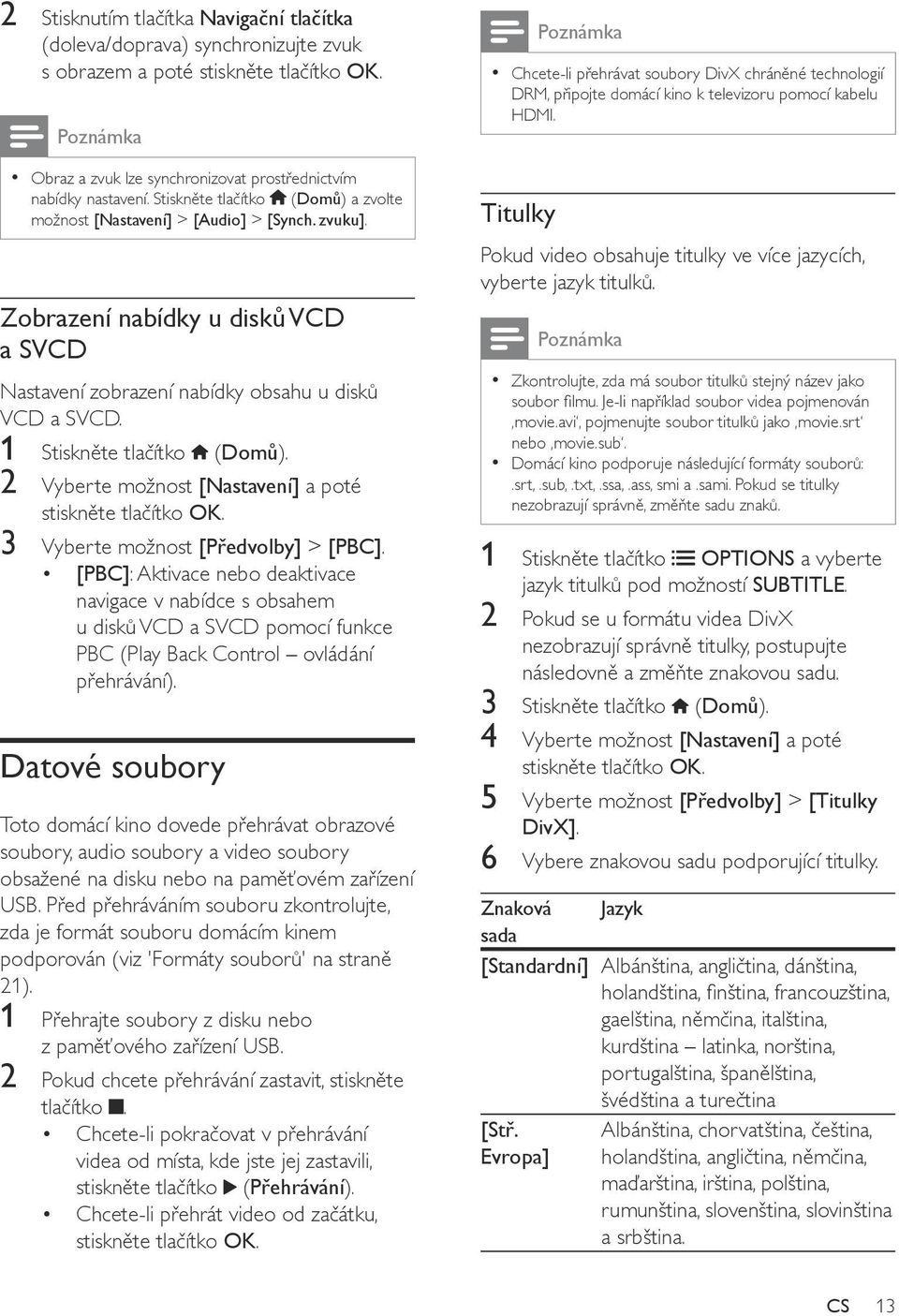 1 Stiskněte tlačítko (Domů). 2 Vyberte možnost [Nastavení] a poté 3 Vyberte možnost [Předvolby] > [PBC].