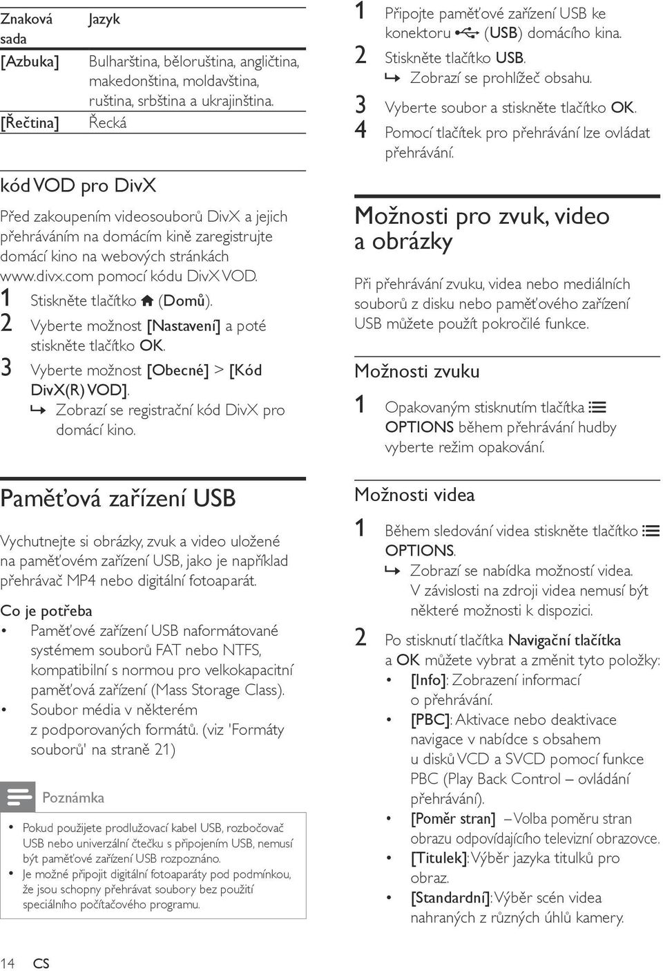 2 Vyberte možnost [Nastavení] a poté 3 Vyberte možnost [Obecné] > [Kód DivX(R) VOD].»» Zobrazí se registrační kód DivX pro domácí kino.