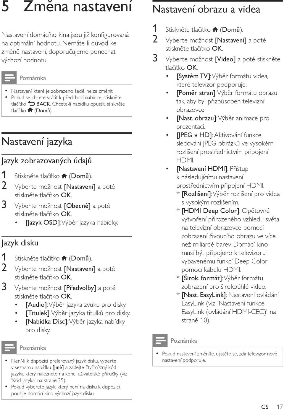 Nastavení jazyka Jazyk zobrazovaných údajů 1 Stiskněte tlačítko (Domů). 2 Vyberte možnost [Nastavení] a poté 3 Vyberte možnost [Obecné] a poté [Jazyk OSD]: Výběr jazyka nabídky.