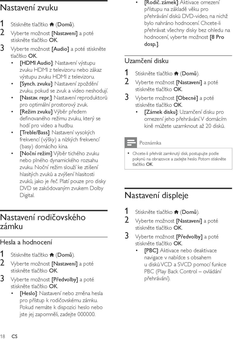 ]: Nastavení reproduktorů pro optimální prostorový zvuk. [Režim zvuku]: Výběr předem definovaného režimu zvuku, který se hodí pro video a hudbu.