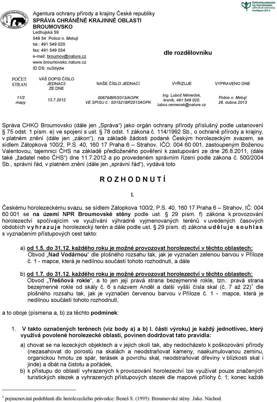 : S01521BR2013AOPK Ing. Luboš Němeček, lesník, 491 549 020, lubos.nemecek@nature.cz Police n. Metují 26.