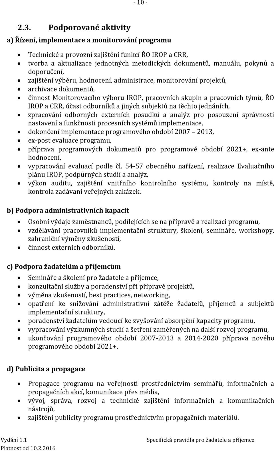 doporučení, zajištění výběru, hodnocení, administrace, monitorování projektů, archivace dokumentů, činnost Monitorovacího výboru IROP, pracovních skupin a pracovních týmů, ŘO IROP a CRR, účast