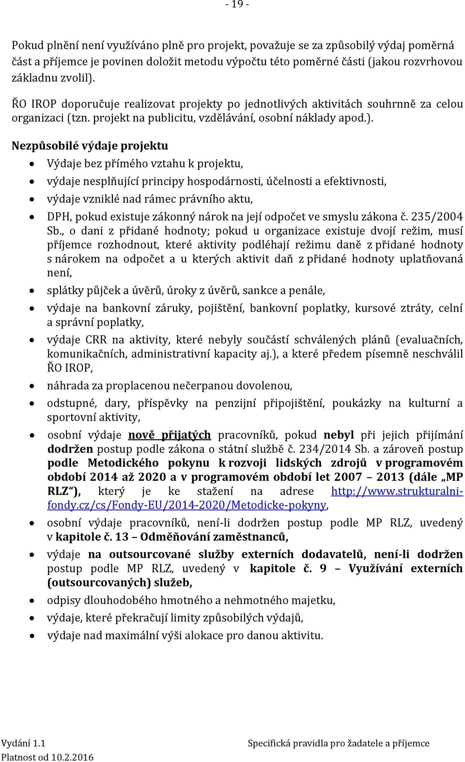 Nezpůsobilé výdaje projektu Výdaje bez přímého vztahu k projektu, výdaje nesplňující principy hospodárnosti, účelnosti a efektivnosti, výdaje vzniklé nad rámec právního aktu, DPH, pokud existuje