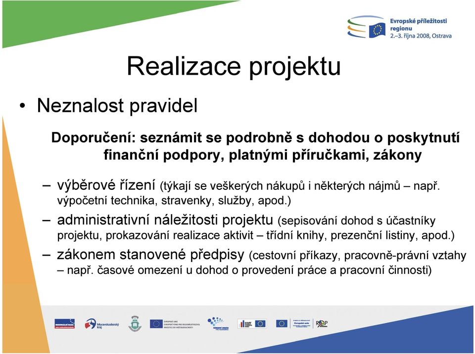 ) administrativní náležitosti projektu (sepisování dohod s účastníky projektu, prokazování realizace aktivit třídní knihy, prezenční