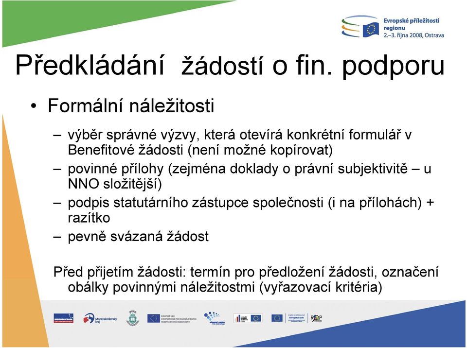 (není možné kopírovat) povinné přílohy (zejména doklady o právní subjektivitě u NNO složitější) podpis