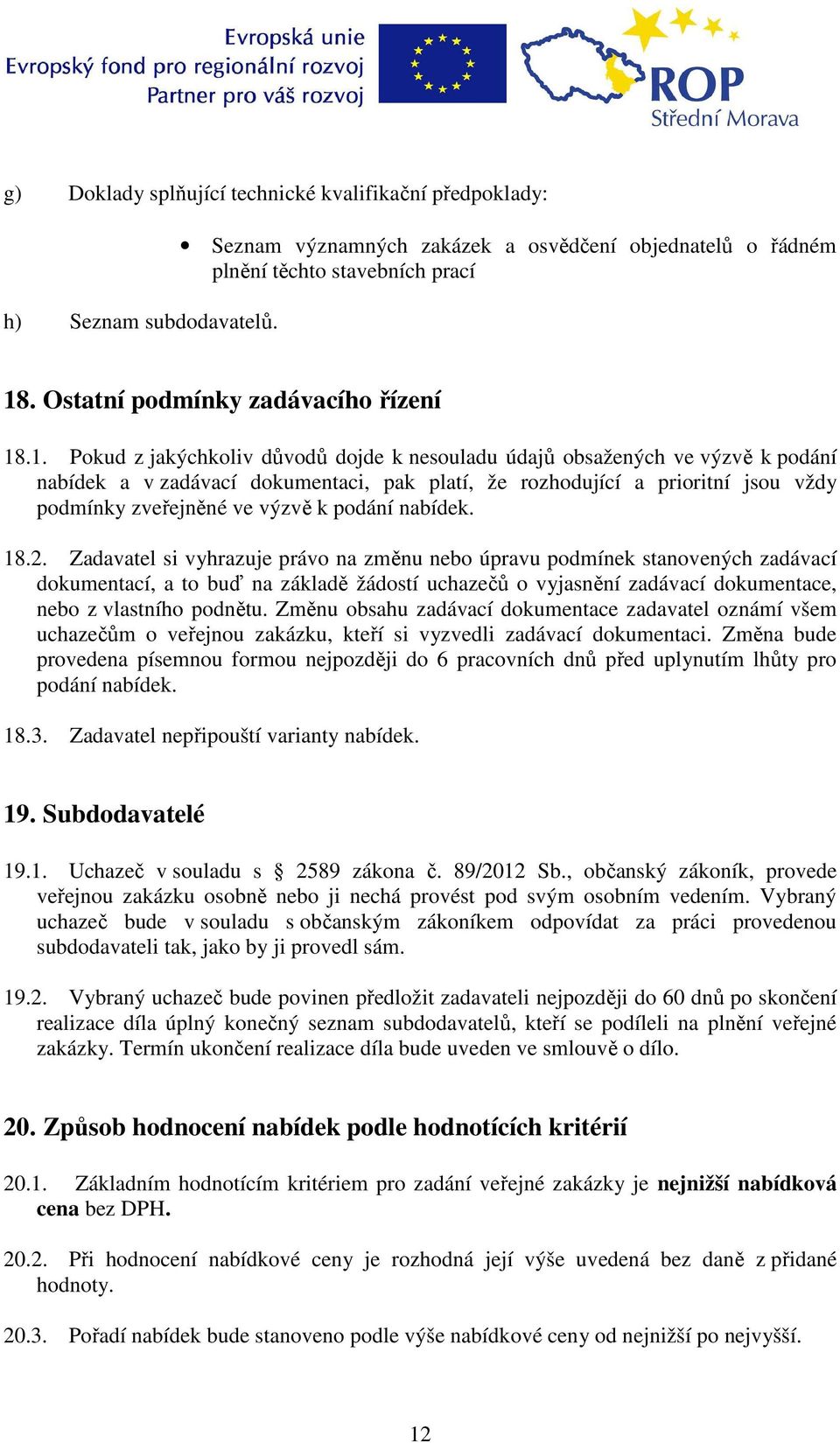 .1. Pokud z jakýchkoliv důvodů dojde k nesouladu údajů obsažených ve výzvě k podání nabídek a v zadávací dokumentaci, pak platí, že rozhodující a prioritní jsou vždy podmínky zveřejněné ve výzvě k