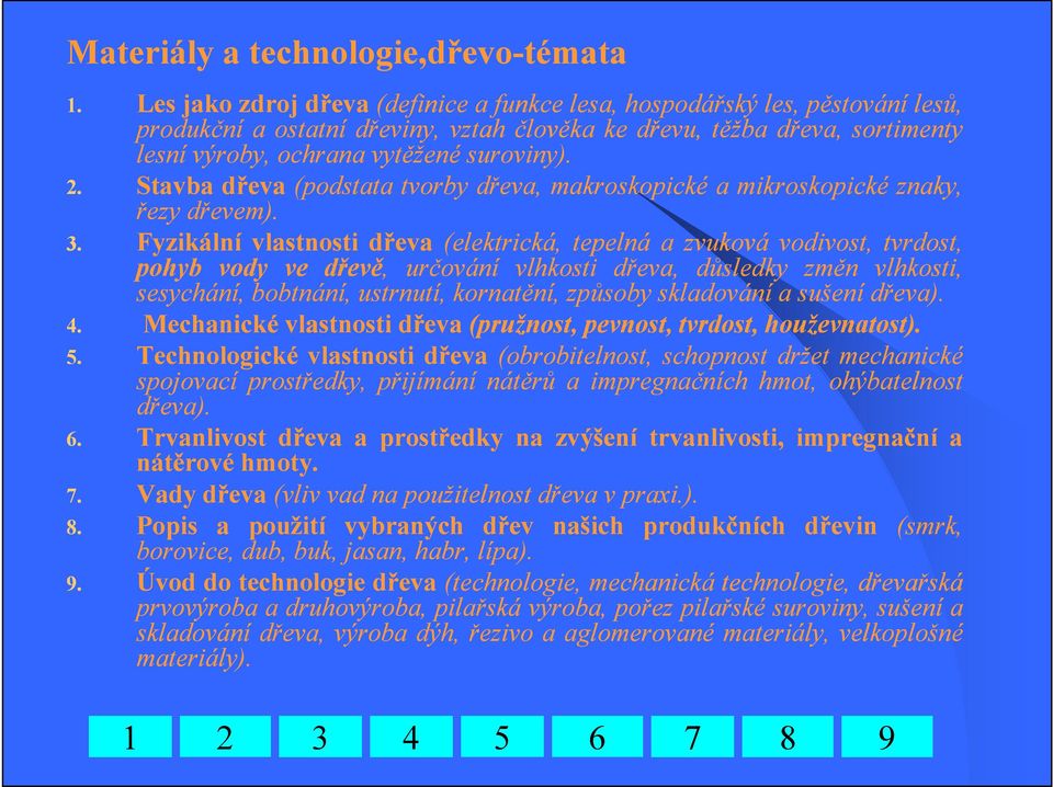 Stavba dřeva (podstata tvorby dřeva, makroskopické a mikroskopické znaky, řezy dřevem). 3.