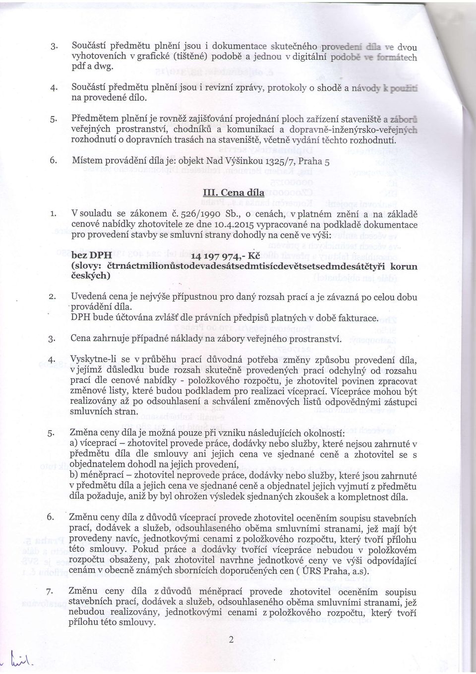 Piedm6tem plndni je ror,116z zaji5t'ov6ni projedn6ni ploch zaiizeni stavenist6 a ziborl veiejnj'ch prostranstvi, chodnikri a komunikaci a doprarn6-inzenyrsko-veiejnj-ch rozhodnuti o doprar,mich