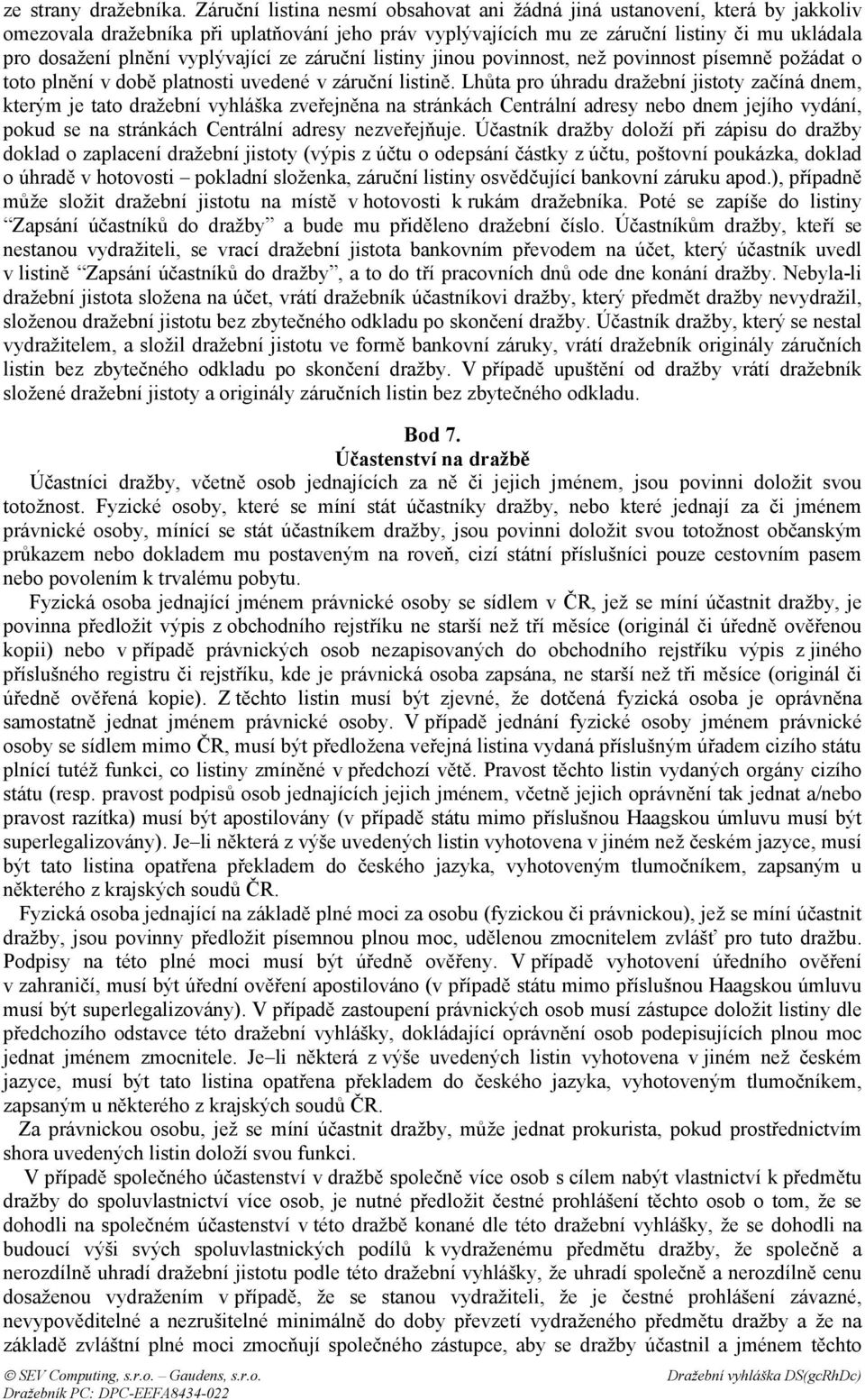 vyplývající ze záruční listiny jinou povinnost, než povinnost písemně požádat o toto plnění v době platnosti uvedené v záruční listině.