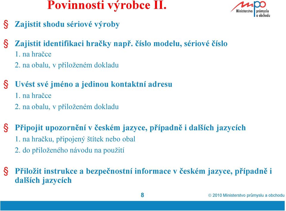 na obalu, v přiloženém dokladu Připojit upozornění v českém jazyce, případně i dalších jazycích 1.