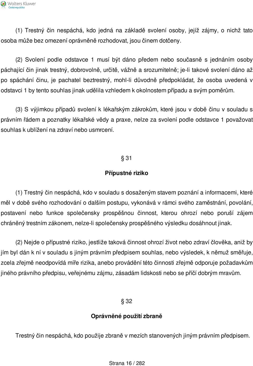 je pachatel beztrestný, mohl-li důvodně předpokládat, že osoba uvedená v odstavci 1 by tento souhlas jinak udělila vzhledem k okolnostem případu a svým poměrům.