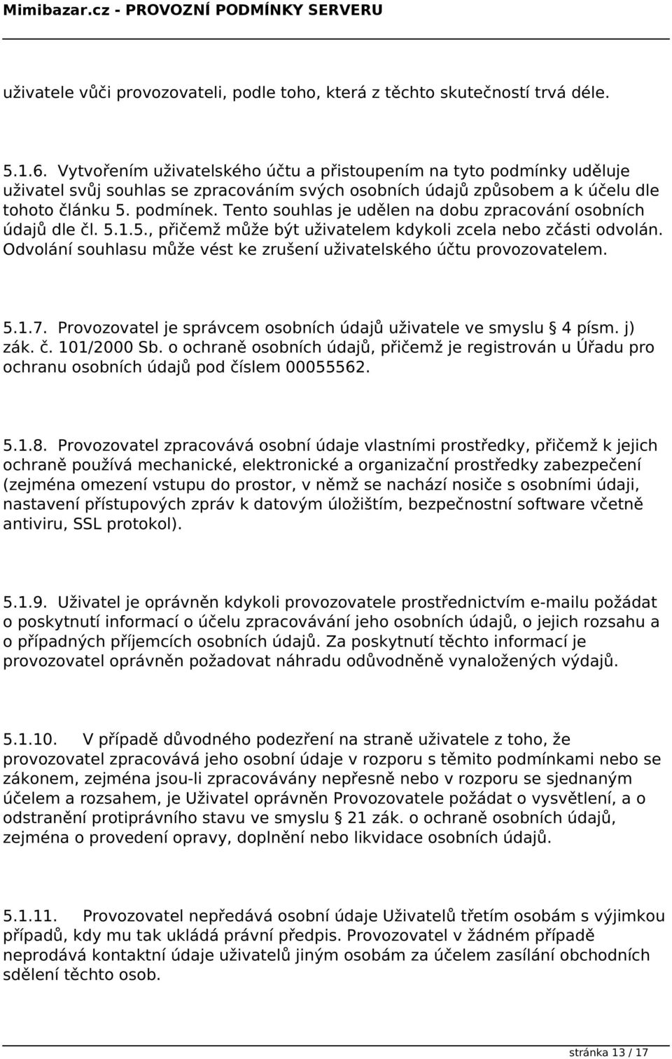 Tento souhlas je udělen na dobu zpracování osobních údajů dle čl. 5.1.5., přičemž může být uživatelem kdykoli zcela nebo zčásti odvolán.