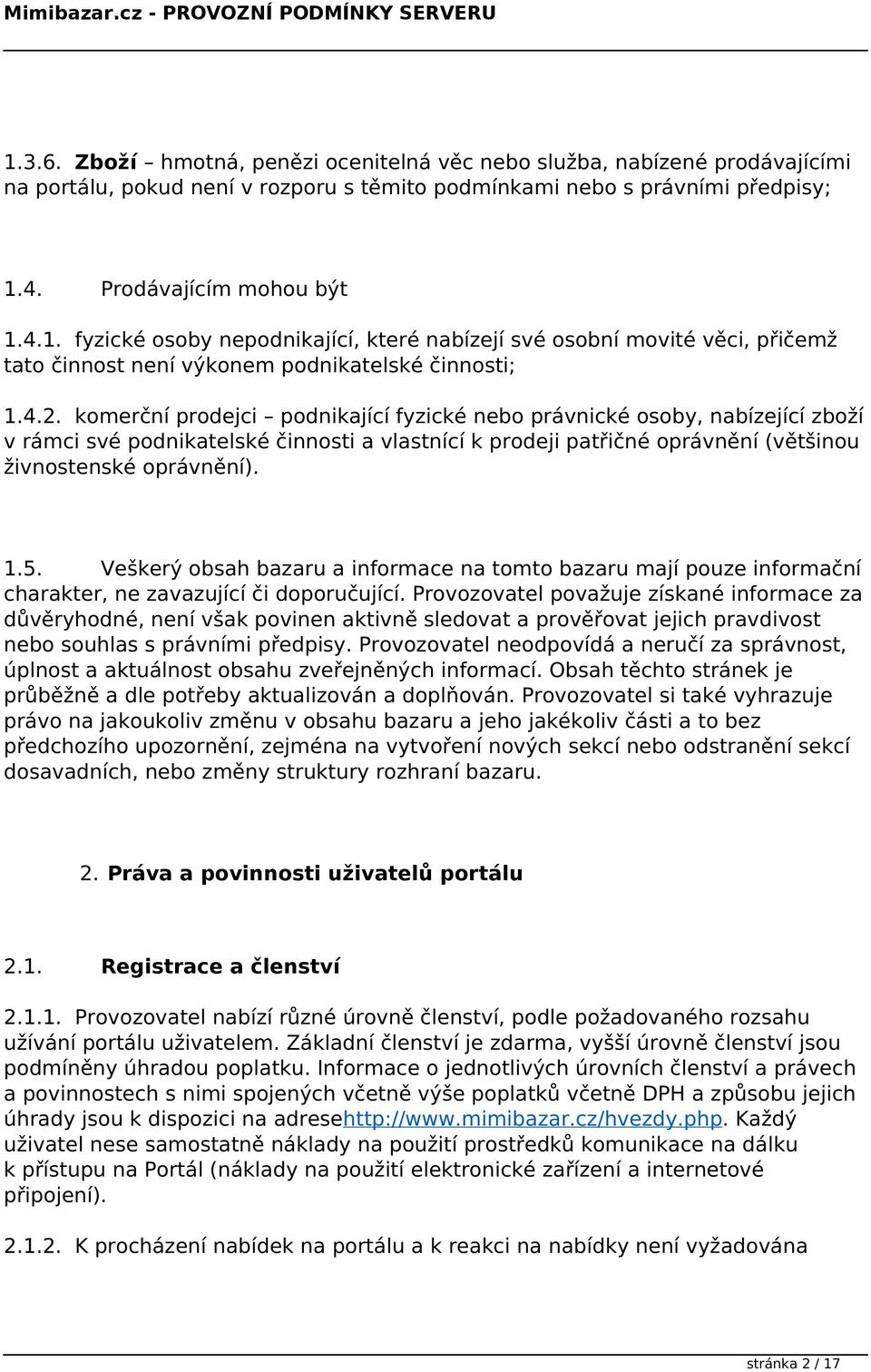 Veškerý obsah bazaru a informace na tomto bazaru mají pouze informační charakter, ne zavazující či doporučující.