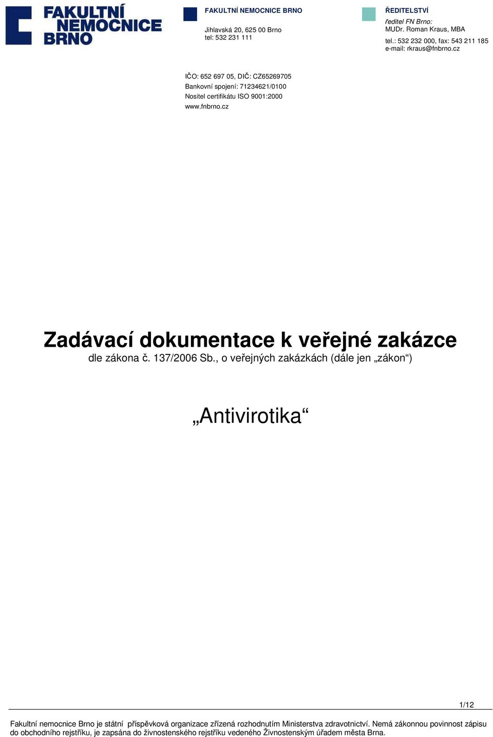 cz IČO: 652 697 05, DIČ: CZ65269705 Bankovní spojení: 71234621/0100 Nositel certifikátu ISO 9001:2000