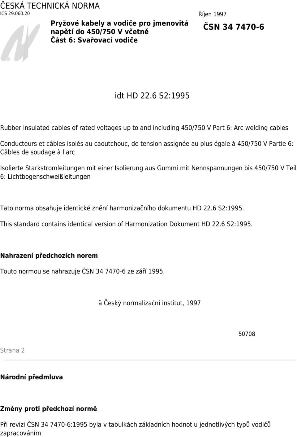 Partie 6: Câbles de soudage à l'arc Isolierte Starkstromleitungen mit einer Isolierung aus Gummi mit Nennspannungen bis 450/750 V Teil 6: Lichtbogenschweißleitungen Tato norma obsahuje identické