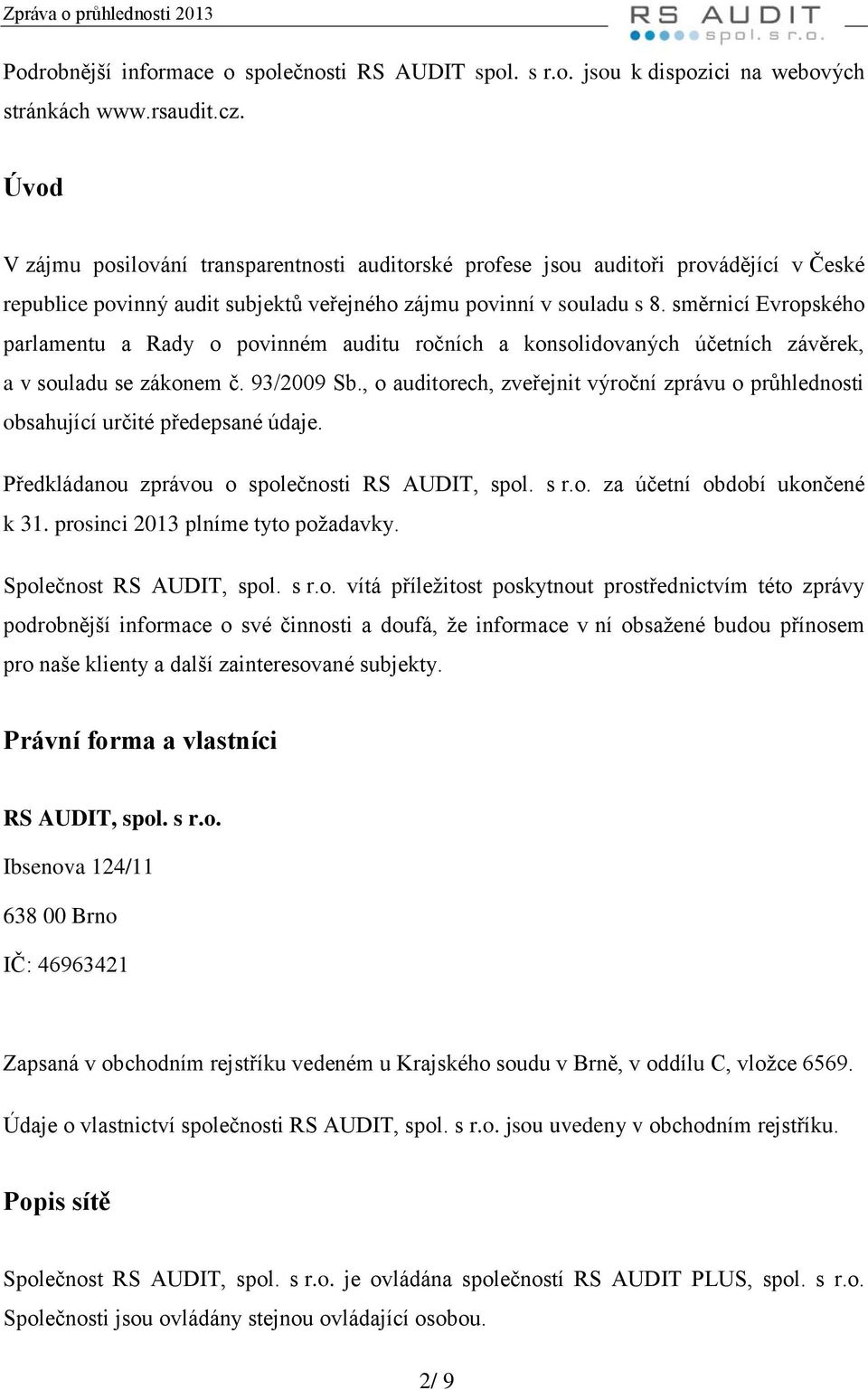 směrnicí Evrpskéh parlamentu a Rady pvinném auditu rčních a knslidvaných účetních závěrek, a v suladu se záknem č. 93/2009 Sb.