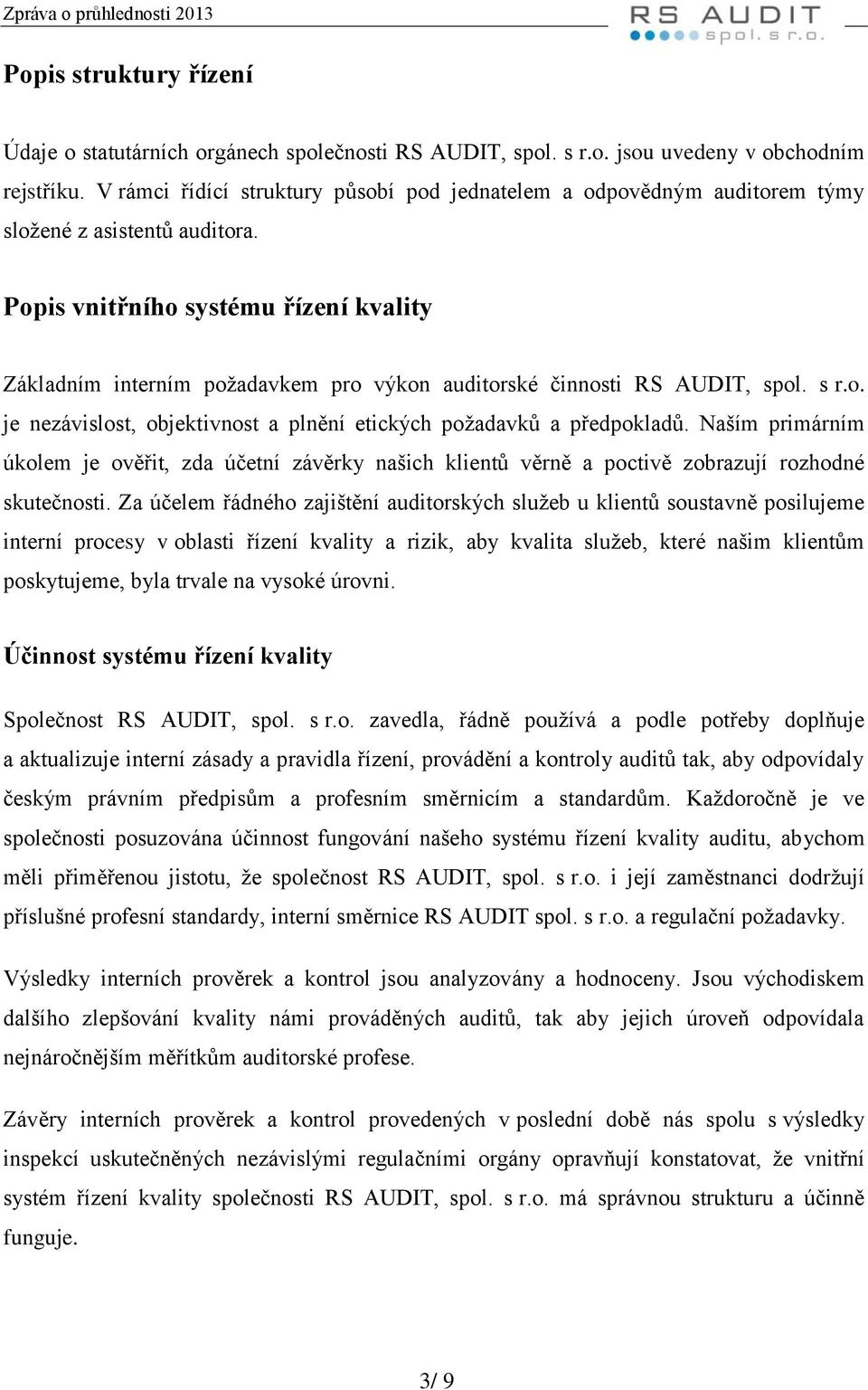 Ppis vnitřníh systému řízení kvality Základním interním pžadavkem pr výkn auditrské činnsti RS AUDIT, spl. s r.. je nezávislst, bjektivnst a plnění etických pžadavků a předpkladů.