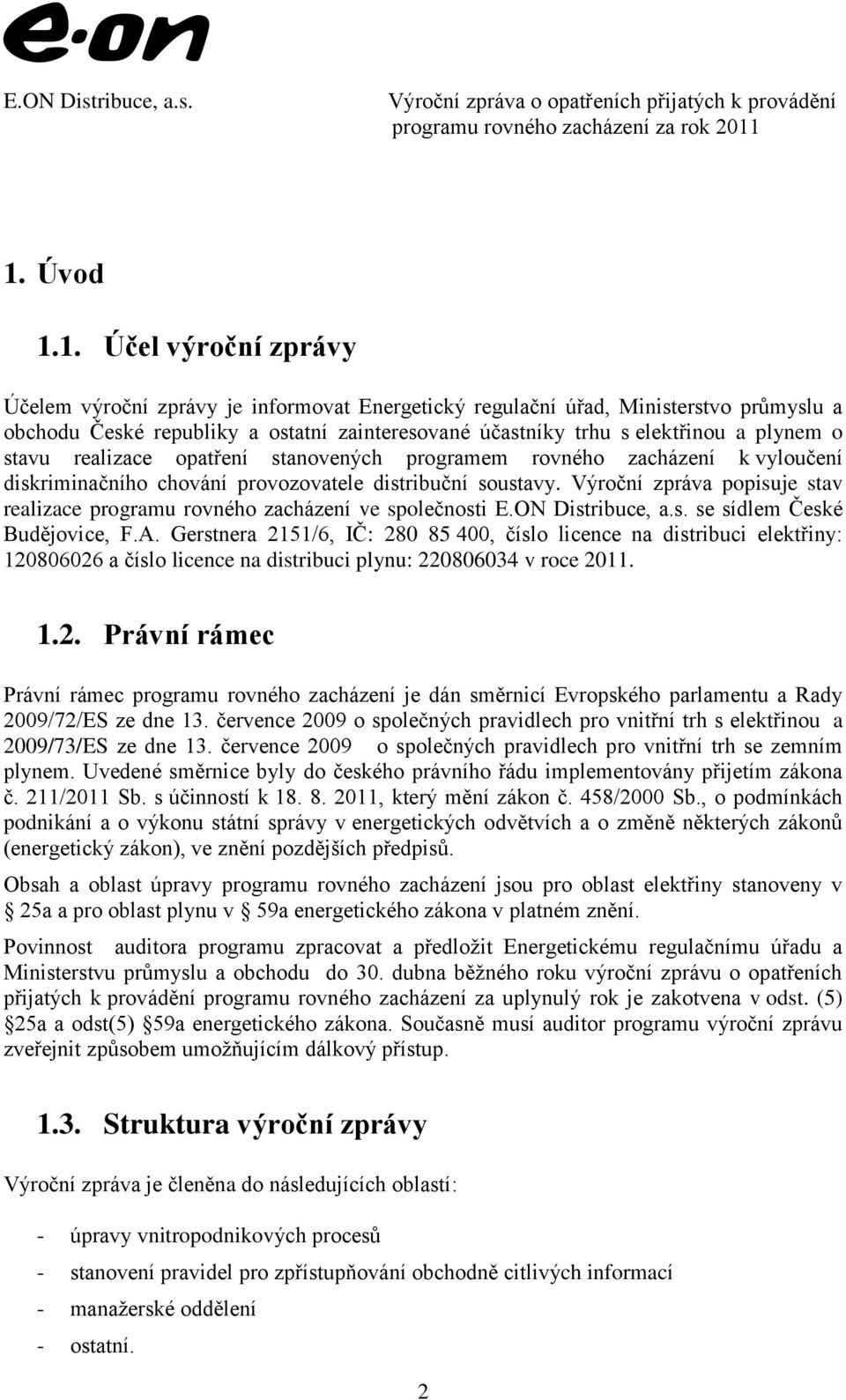 Výroční zpráva popisuje stav realizace programu rovného zacházení ve společnosti E.ON Distribuce, a.s. se sídlem České Budějovice, F.A.