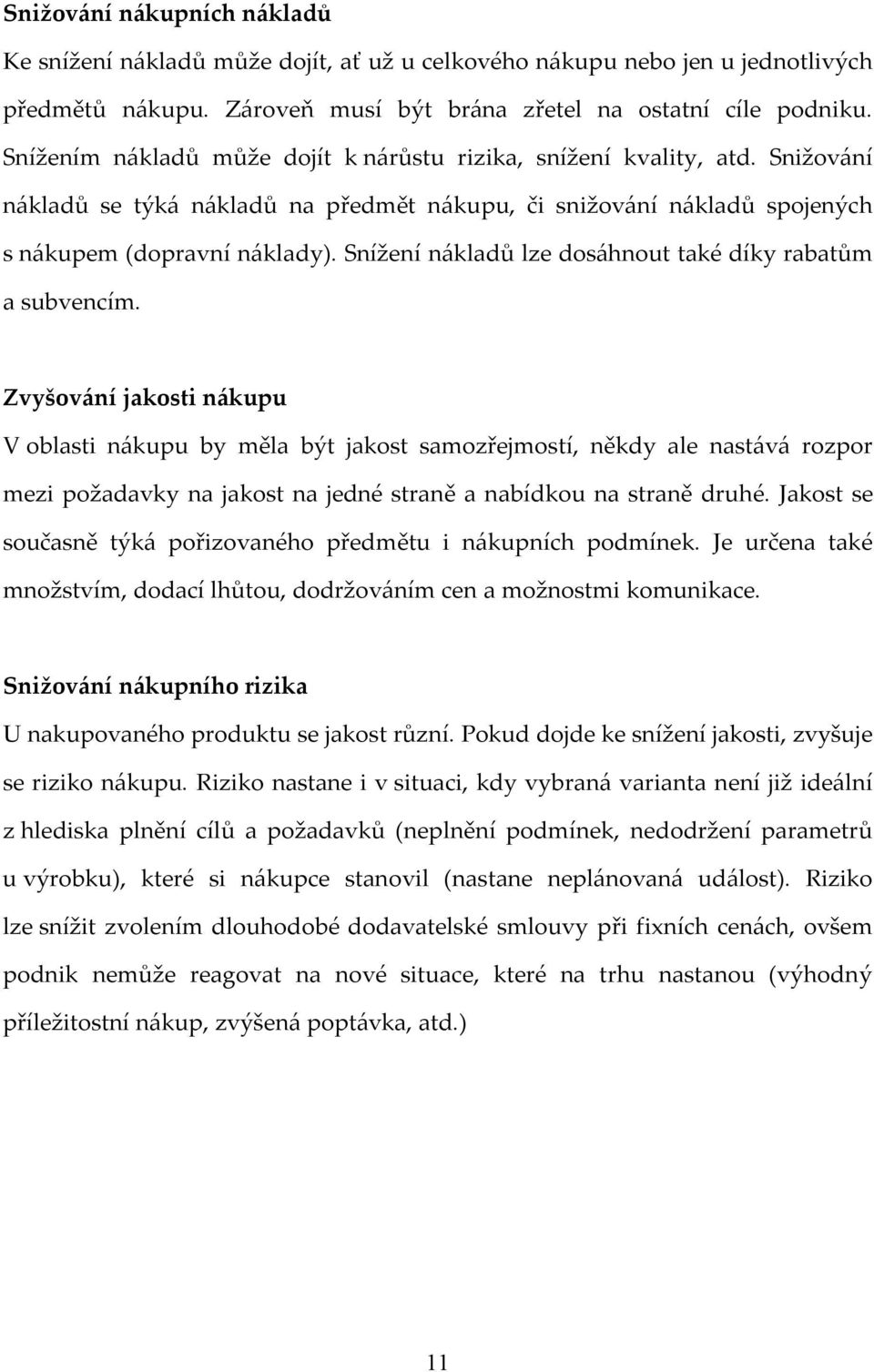 Snížení nákladů lze dosáhnout také díky rabatům a subvencím.