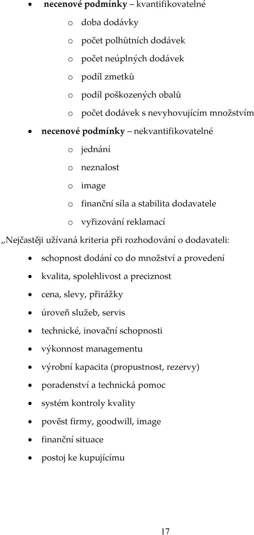 rozhodování o dodavateli: schopnost dodání co do množství a provedení kvalita, spolehlivost a preciznost cena, slevy, přirážky úroveň služeb, servis technické, inovační