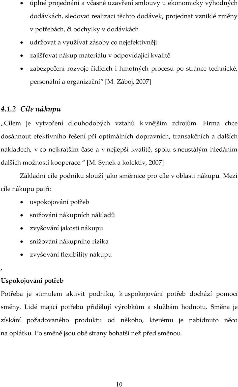 2 Cíle nákupu Cílem je vytvoření dlouhodobých vztahů k vnějším zdrojům.