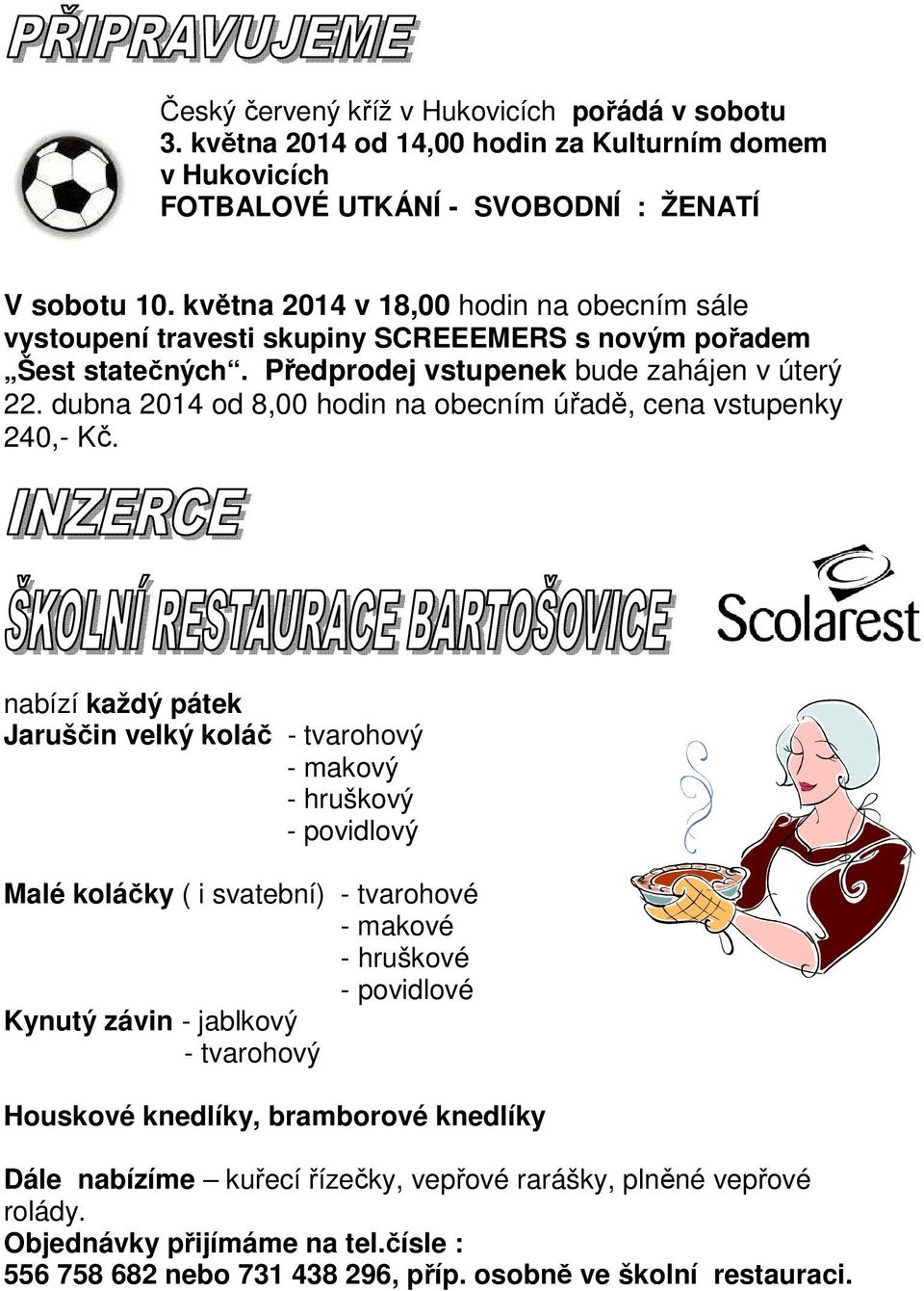 dubna 2014 od 8,00 hodin na obecním úřadě, cena vstupenky 240,- Kč.