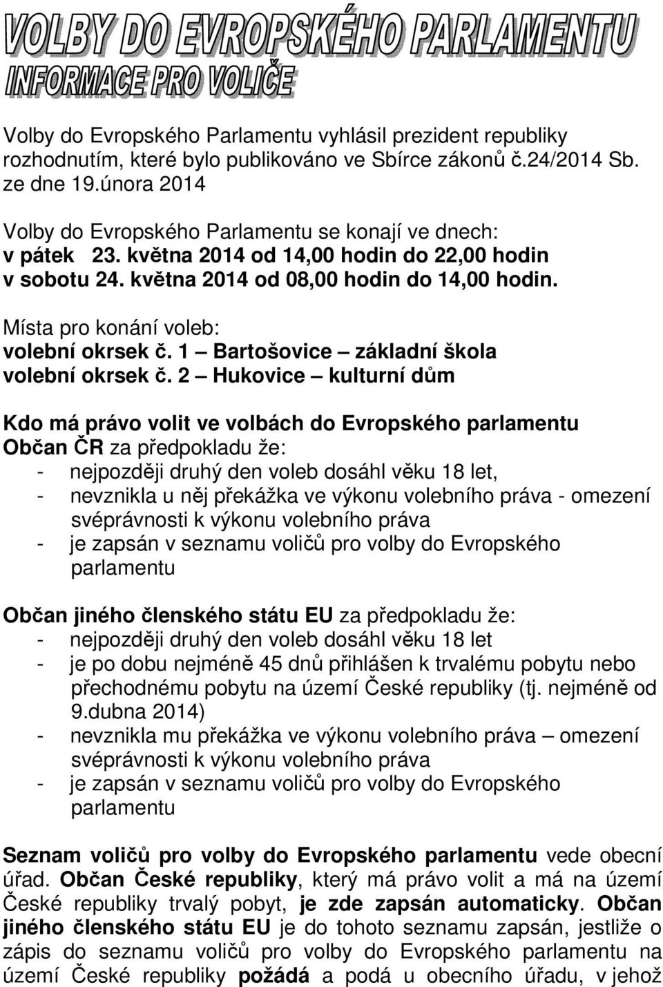 Místa pro konání voleb: volební okrsek č. 1 Bartošovice základní škola volební okrsek č.