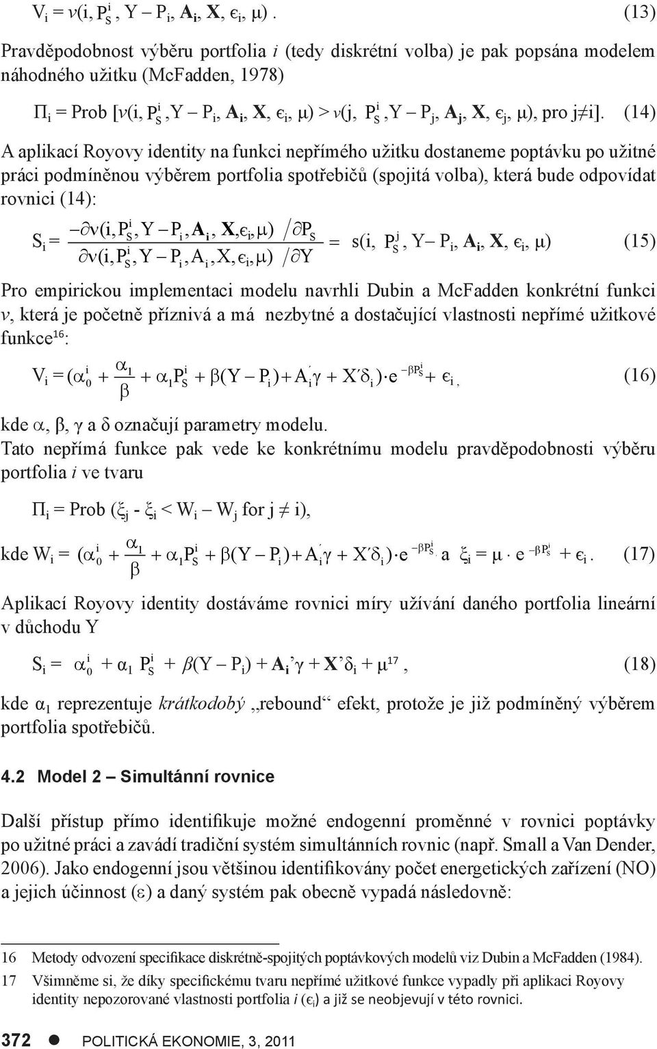 (14) A aplkací Royovy dentty na funkc nepřímého užtku dostaneme poptávku po užtné prác podmíněnou výběrem portfola spotřebčů (spojtá volba), která bude odpovídat rovnc (14): = (,P,YP, A, X,, ) P