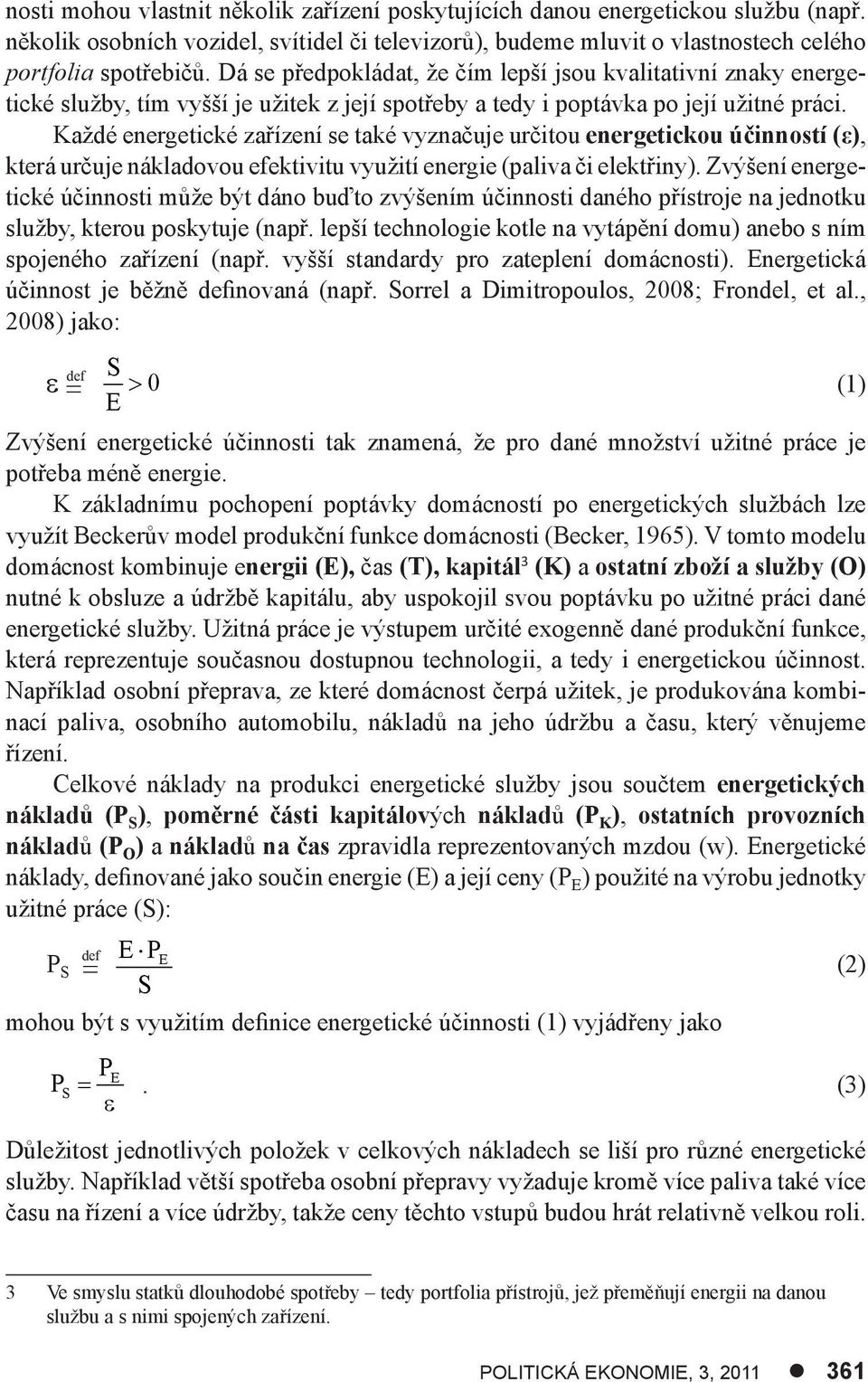 Každé energetcké zařízení se také vyznačuje určtou energetckou účnností (ε), která určuje nákladovou efektvtu využtí energe (palva č elektřny).