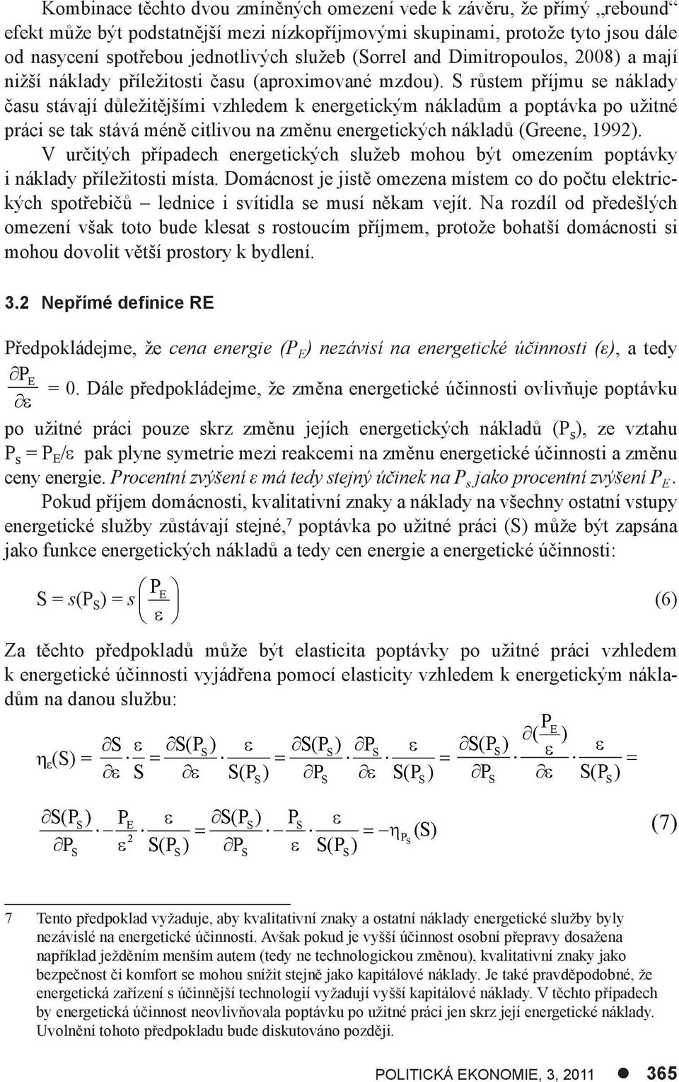 růstem příjmu se náklady času stávají důležtějším vzhledem k energetckým nákladům a poptávka po užtné prác se tak stává méně ctlvou na změnu energetckých nákladů (Greene, 1992).