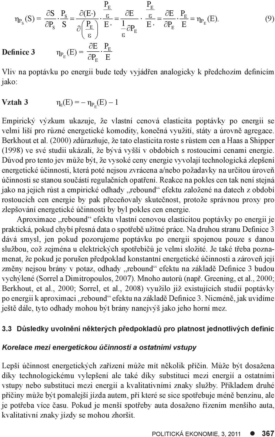 energ se velm lší pro různé energetcké komodty, konečná využtí, státy a úrovně agregace. Berkhout et al.