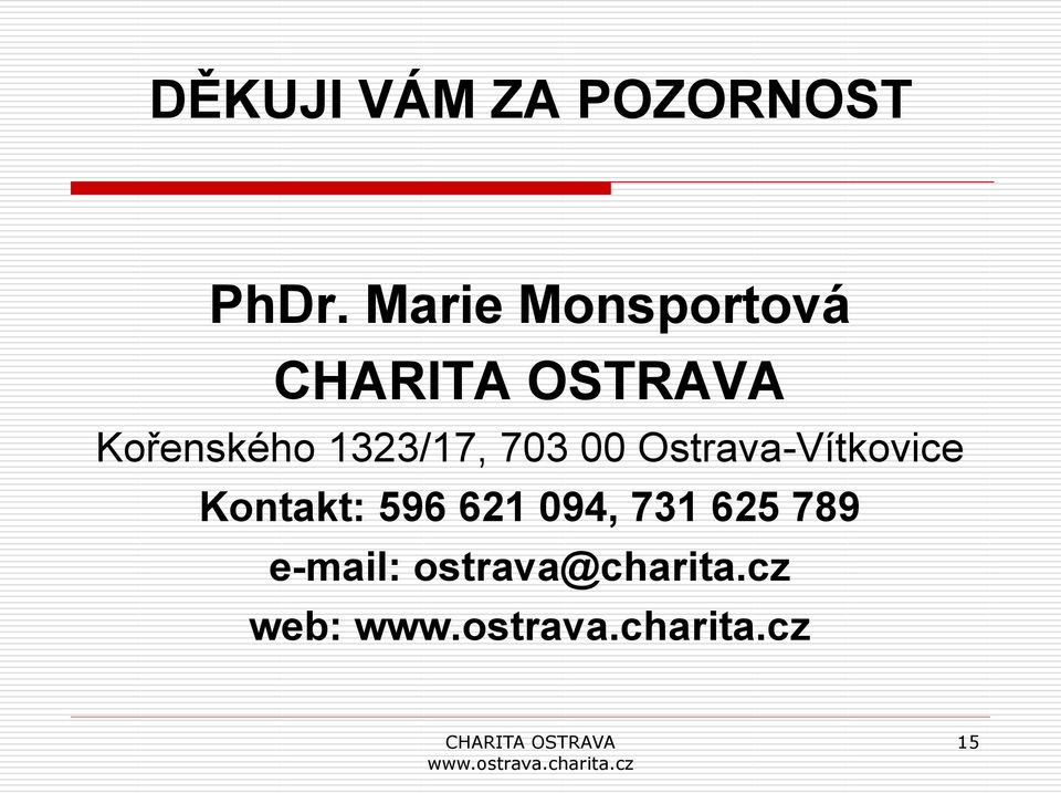 703 00 Ostrava-Vítkovice Kontakt: 596