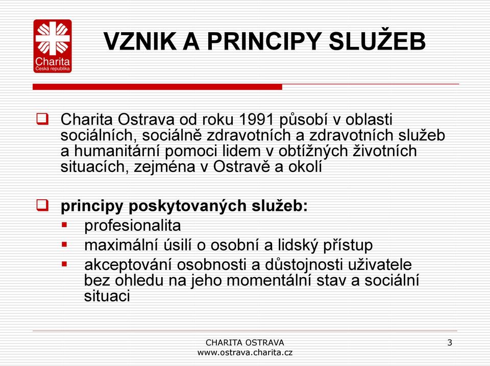 zejména v Ostravě a okolí principy poskytovaných služeb: profesionalita maximální úsilí o osobní a