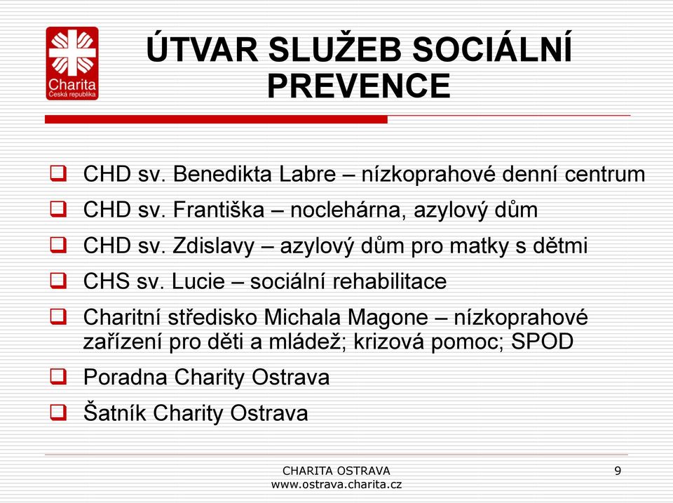 Františka noclehárna, azylový dům CHD sv. Zdislavy azylový dům pro matky s dětmi CHS sv.